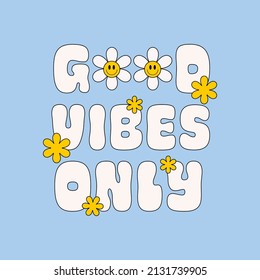 Good Vibes Only retro illustration with text and smiling flowers in style 70s, 80s. Slogan design for t-shirts, cards, posters. Positive motivational quote. Vector illustration	