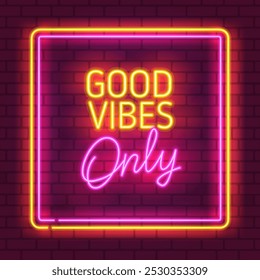 Good Vibes Only - Retro Neon sign in frame. Good Vibes Only glowing sign with neon lamp effect. 90s style Neon signboard, light banner on brick wall background. Editable vector