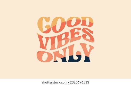 Good vibes only retro trendy warp text typography groovy sublimations lettering vintage 70s trippy retro wavy curve text vector design template, good vibes tee design