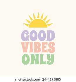 Good Vibes Only retro vector illustration in style 70s, 80s. Slogan design for t-shirts, cards, posters. Positive motivational quote.