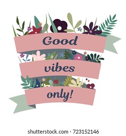 Good vibes only! Romantic vector floral template with ribbon. Flowers for wedding invitations and birthday cards
