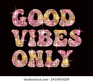 Good vibes only sequins groovy style text. Shiny glitter vintage banner with motivational slogan