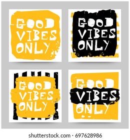 Good Vibes Only Set of Four Motivational Cards In Hipster Grunge Style Design Text Template