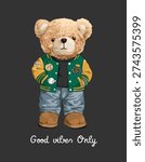 good vibes only slogan with bear doll in green baseball jacket and blue jeans vector iluustration on black background