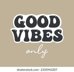 Good vibes only slogan, black and white vector design for fashion, card, sticker, poster