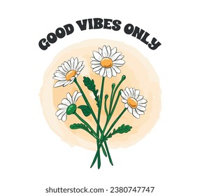 Good vibes only slogan with cute cartoon daisies, vector illustration for fashion, card, poster, sticker designs