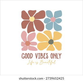 Good vibes only slogan with cute cartoon daisies, vector for fashion, card, poster designs, retro style