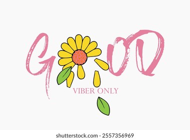 Good vibes only slogan. good vibes only slogan with daisy illustration print for kids and girl tee - t shirt or sticker, Vector illustration design for fashion fabrics, textile graphics and prints.eps
