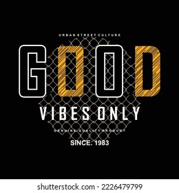 good vibes only slogan design with typography graphics for tee shirt apparel print design.vector illustration.