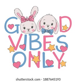 Good Vibes Only slogan with fun cute rabbits for t-shirt graphics, fashion prints and other uses