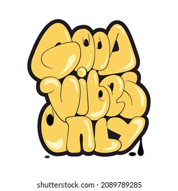 Good vibes only slogan. Graffiti style hand drawn lettering for posters, t shirt prints, cards, stickers, badges.