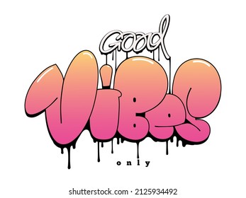 Good vibes only slogan. Graffiti style hand drawn lettering for posters, t shirt prints, cards, stickers, badges.