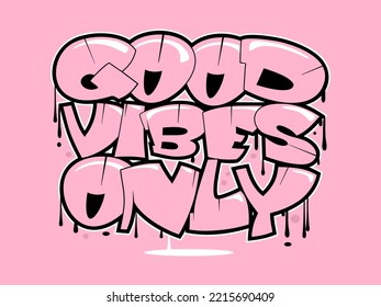 Good vibes only slogan. Graffiti style hand drawn lettering for posters, t shirt prints, cards, stickers, badges.