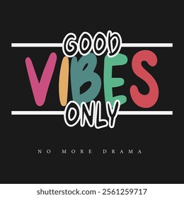 Good vibes only slogan graphic vector print lettering for t shirt print design