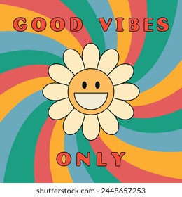 Good vibes only slogan groovy background. Smiling daisy flower. 70 s Hippie retro style. Vector illustration