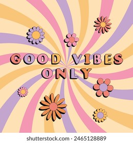 Good vibes only slogan groovy background. 70 s Hippie retro style. Vector illustration