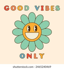 Good vibes only slogan groovy background. Smiling funky daisy flower. 70 s Hippie retro style. Vector illustration