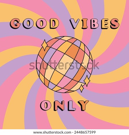 Good vibes only slogan groovy background. Sparkling disco ball. 70 s Hippie retro style. Vector illustration