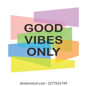 Good vibes only slogan on colorful abstract background, vector design for fashion, card, poster prints