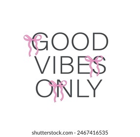 Good vibes only slogan with pink cute ribbons, vector for fashion, card, poster, wall art designs