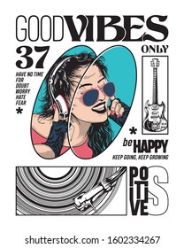 Good Vibes Only slogan print design with young girl listening music and sunglasses hand drawn illustration 