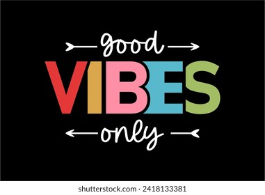 Good Vibes Only, Slogan Quote For Print T shirt Design Graphic Vector, Positive Quotes, Inspirational , Motivational,  Positive Vibes, 