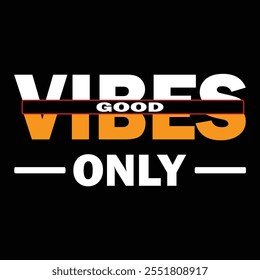 Good Vibes Only, Slogan Quote For Print T-shirt Design Graphic Vector, Positive Quotes, Inspirational, Motivational, Positive Vibes.TYPOGRAPHY T-SHIRT DESIGN.