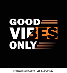 Good Vibes Only, Slogan Quote For Print T-shirt Design Graphic Vector, Positive Quotes, Inspirational, Motivational, Positive Vibes.TYPOGRAPHY T-SHIRT DESIGN.