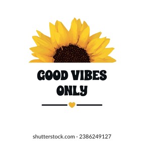 Good vibes only slogan with sunflower illustration, vector for fashion, card, poster, sticker designs