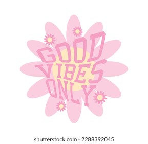 Good vibes only slogan typography. Retro groovy style flowers. Vector illustration design for fashion graphics, t shirt prints.