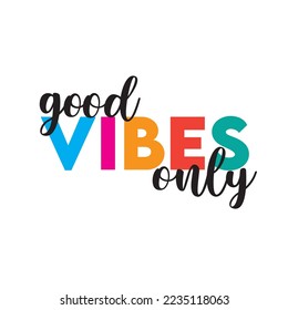 Good vibes only slogan. Vector illustration design for fashion fabrics, textile graphics and prints.