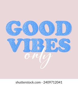 Good vibes only slogan. Vector illustration design for fashion fabrics, textile graphics and prints.