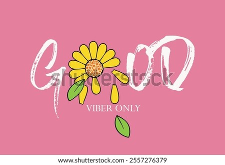 Good vibes only slogan. Vector illustration design for fashion fabrics, textile graphics and prints. Good vibes only slogan with cute cartoon daisy, vector illustration for fashion, card, poster