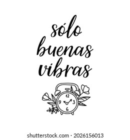 Good vibes only - in Spanish. Lettering. Ink illustration. Modern brush calligraphy.