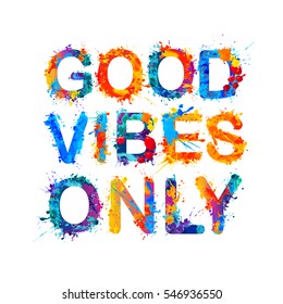 Good vibes only. Splash paint