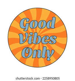 Good Vibes Only sticker with radial rays. Groovy retro of 70s style graphic element. Vector illustration design for posters, t-shirt, social media, cards