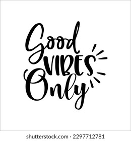 Good Vibes Only Svg, Good Vibes, Positive Svg, Designs Svg Cut Files Cricut Cut Files Silhouette Cut Files