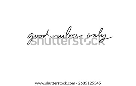 good vibes only text font calligraphy hand written lettering script black color object icon good vibes only happiness popsitive design fun enjoy good vibes only positive emotion motivation good vibes 