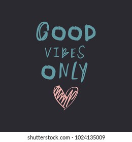"Good vibes only" text. Hand letters, chalk style, pink heart. Decor elements, postcard, sticker, card for social networks and for printing. Vector, clip art. Isolated.