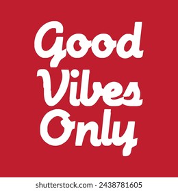 good vibes only text on red background.