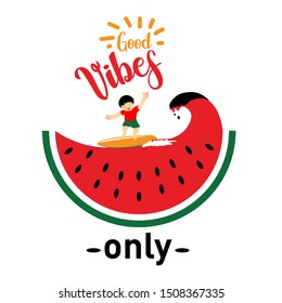 Good vibes only text slogan print for t shirt and other us. lettering slogan graphic vector illustration. Boy rides on a surfboard on the background of a giant watermelon