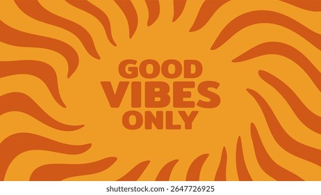 Good vibes only text surrounded by abstract groovy orange and yellow wavy stripes pattern. Positive mood concept.