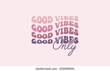 Good vibes only trendy repeats text wavy typography design vector template for t shirt, poster, banner, wall art , mug , sticker, tote bag, mini sign,