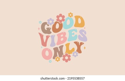 Good vibes only trendy wavy floral design retro groovy warp text typography design vector template for t shirt poster banner wall art