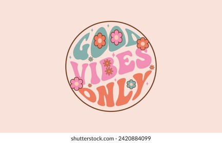 Good vibes only trendy wavy floral lettering design cute retro groovy warp text sunset typography design vector template 