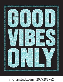 GOOD VIBES ONLY. T-SHIRT DESIGN