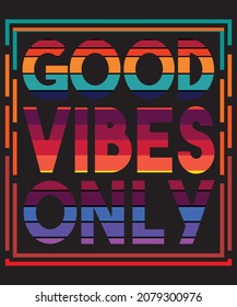 GOOD VIBES ONLY. T-SHIRT DESIGN
