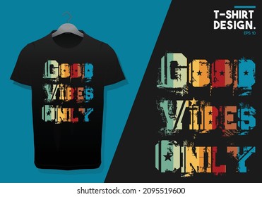 Good vibes only t-shirt design. Slogan typography for t-shirt. This design can be used on T-Shirts, Mugs, Bags, Poster Cards and much more.