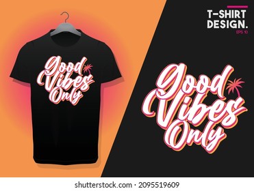 Good vibes only t-shirt design. Slogan typography for t-shirt. This design can be used on T-Shirts, Mugs, Bags, Poster Cards and much more.