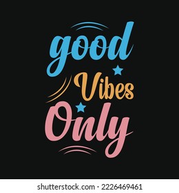 Good vibes only t-shirt design. Slogan typography for t-shirt. This design can be used on T-Shirts, Mugs, Bags, Poster Cards and much more